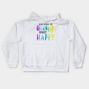 Get Used To Being Really Happy Kids Hoodie